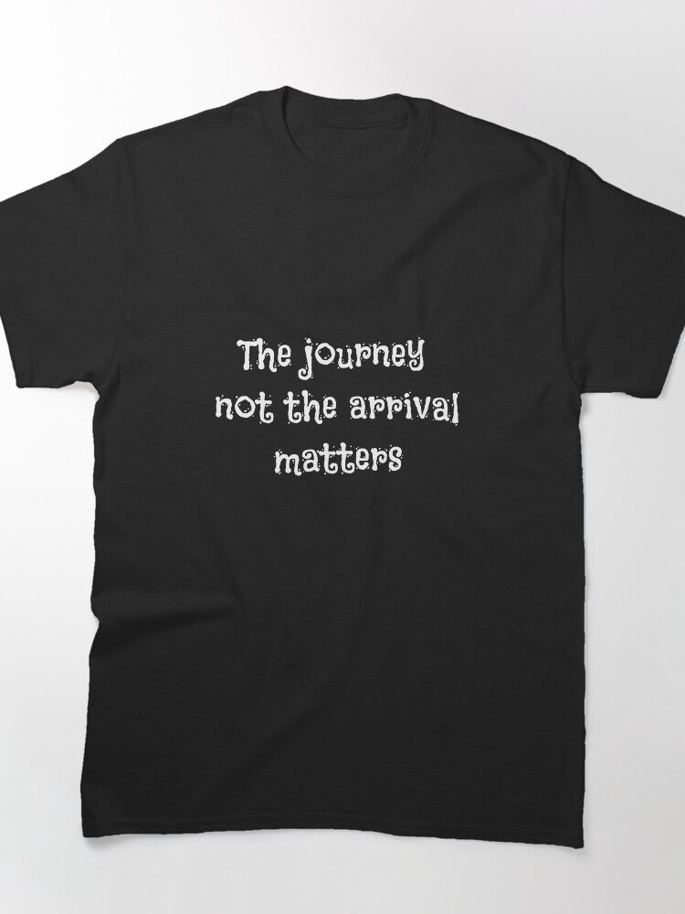 The Journey not the arrival matters T-Shirt Classic T-Shirt