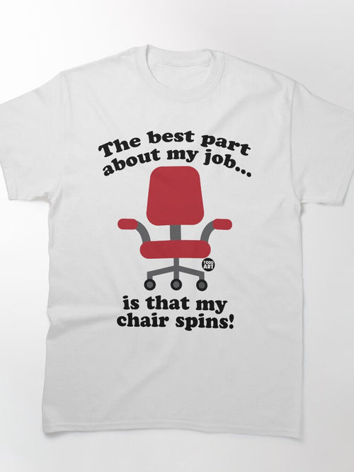 BEST PART JOB MY CHAIR SPINS Classic T-Shirt